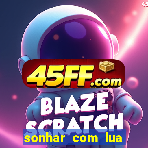 sonhar com lua jogo do bicho